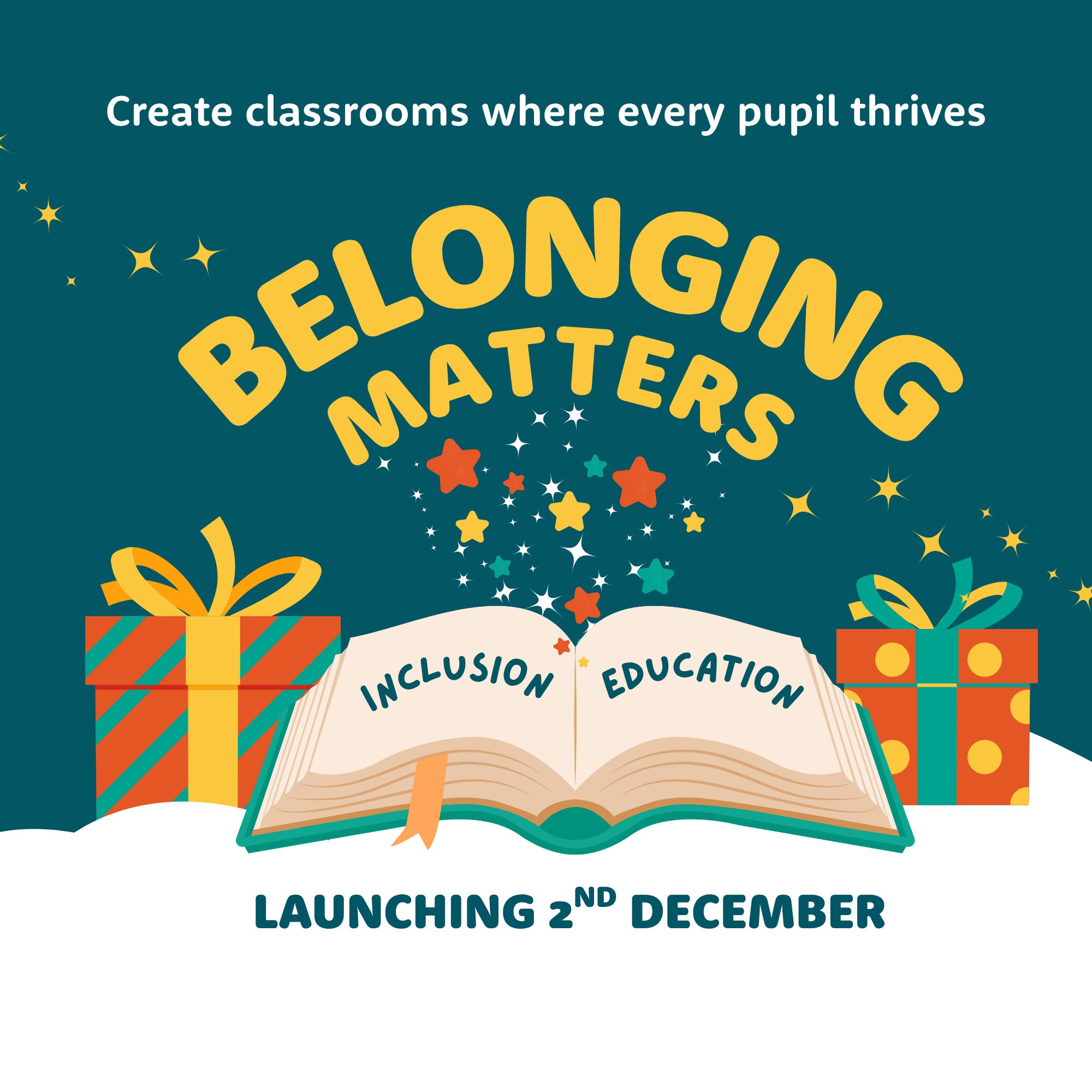 An open book with christmas presents on each side. The book says 'inclusion' and 'education' in it and there's stars coming out of it onto a big header of 'Belonging Matters'. Above that is the text 'Create classrooms where every pupil thrives'